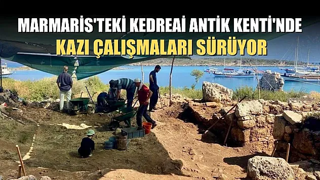 Marmaris'teki Kedreai Antik Kenti'nde kazı çalışmaları sürüyor