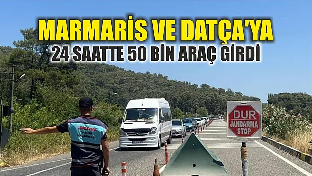 Marmaris ve Datça'ya 24 saatte 50 bin araç girdi
