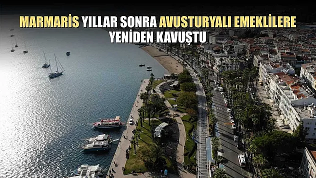 Marmaris yıllar sonra Avusturyalı emeklilere yeniden kavuştu