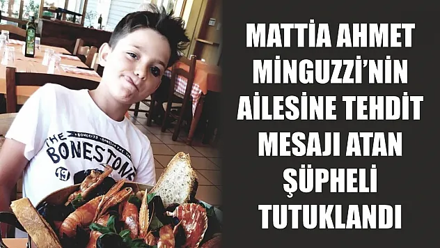 Mattia Ahmet Minguzzi'nin ailesine tehdit mesajı atan şüpheli tutuklandı