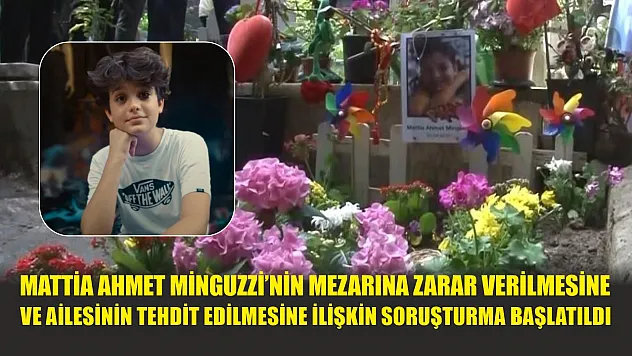Mattia Ahmet Minguzzi'nin mezarına zarar verilmesine ve ailesinin tehdit edilmesine ilişkin soruşturma başlatıldı