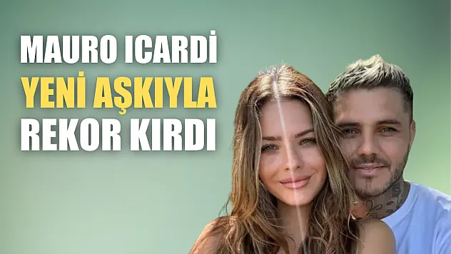 Mauro Icardi, Yeni Aşkıyla Rekor Kırdı