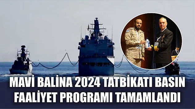Mavi Balina 2024 Tatbikatı basın faaliyet programı tamamlandı