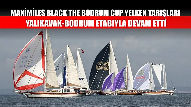 Maximiles Black The Bodrum Cup Yelken Yarışları, Yalıkavak-Bodrum etabıyla devam etti