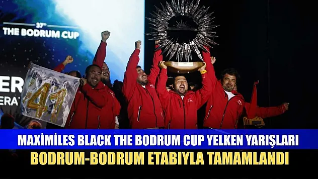 Maximiles Black The Bodrum Cup Yelken Yarışları Bodrum-Bodrum etabıyla tamamlandı