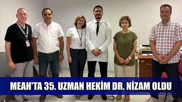 MEAH'ta 35. uzman hekim Dr. Nizam oldu