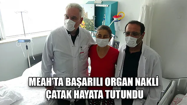 MEAH'ta başarılı organ nakli Çatak hayata tutundu