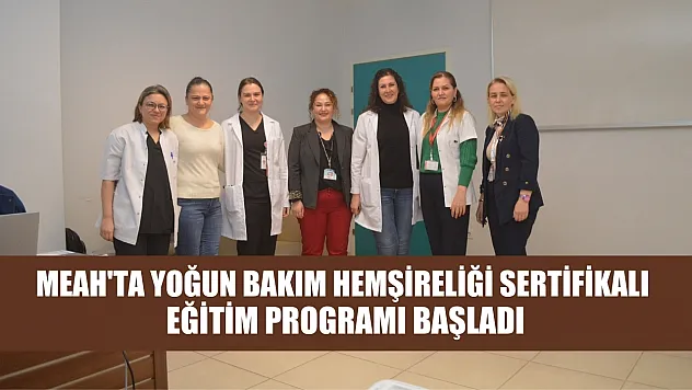 MEAH'ta Yoğun Bakım Hemşireliği Sertifikalı Eğitim Programı başladı