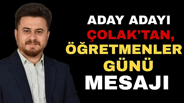 Meclis Üyesi Aday Adayı Çolak'tan, Öğretmenler Günü Mesajı