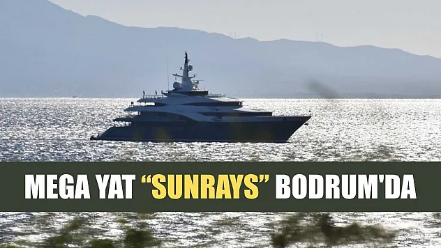 Mega Yat 'Sunrays' Bodrum'da