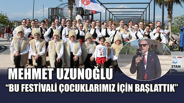 Mehmet Uzunoğlu: 'Bu Festivali Çocuklarımız İçin Başlattık'