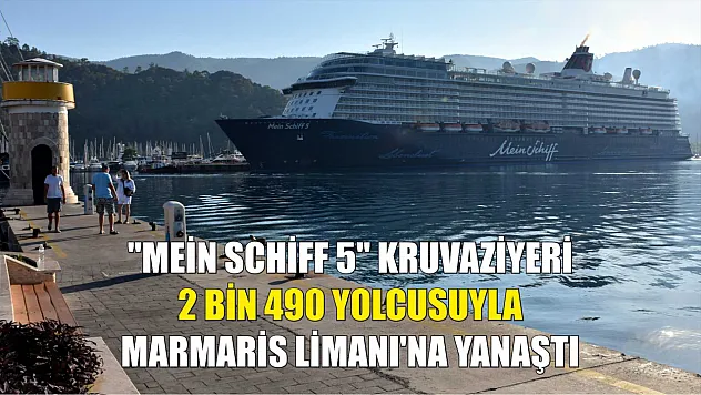 'Mein Schiff 5' kruvaziyeri 2 bin 490 yolcusuyla Marmaris Limanı'na yanaştı