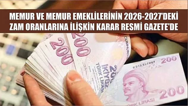 Memur ve memur emeklilerinin 2026-2027'deki zam oranlarına ilişkin karar Resmi Gazete'de