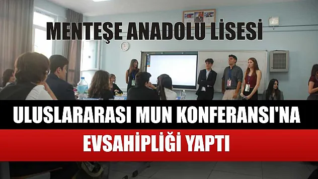 Menteşe Anadolu Lisesi, Uluslararası MUN Konferansı'na ev sahipliği yaptı