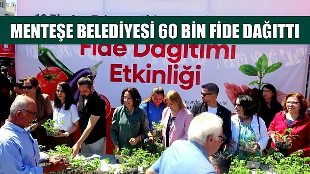 Menteşe Belediyesi 60 bin fide dağıttı