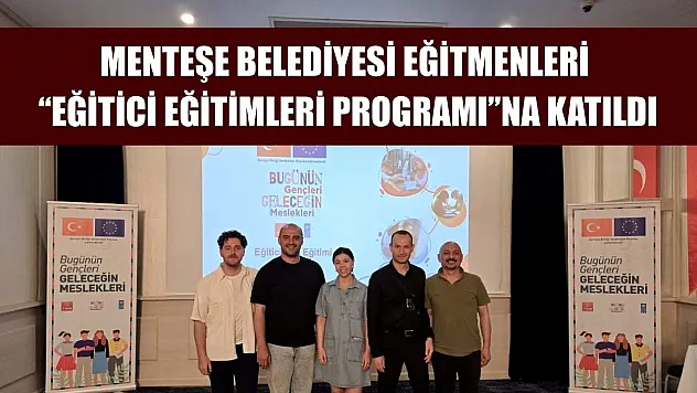 Menteşe Belediyesi eğitmenleri 'Eğitici Eğitimleri Programı'na katıldı