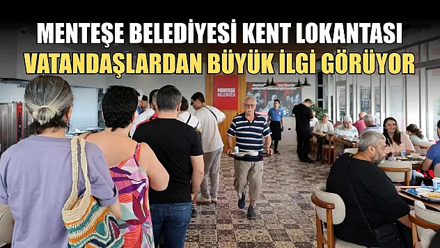 Menteşe Belediyesi Kent Lokantası vatandaşlardan büyük ilgi görüyor