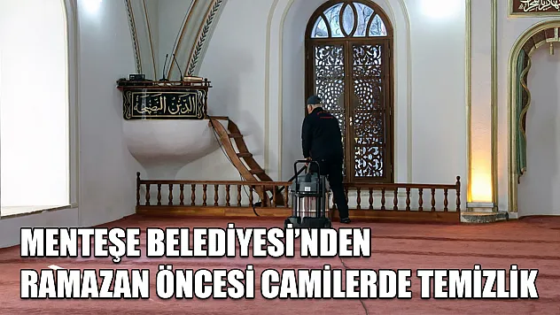 Menteşe Belediyesi'nden Ramazan öncesi camilerde temizlik