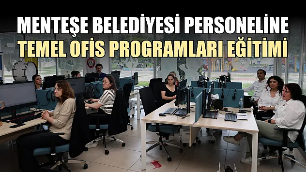 Menteşe Belediyesi personeline Temel Ofis programları eğitimi
