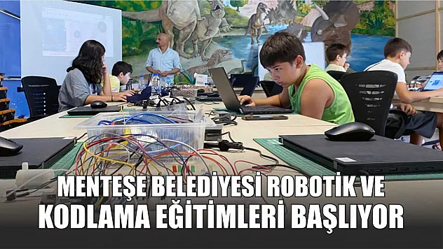 Menteşe Belediyesi robotik ve kodlama eğitimleri başlıyor