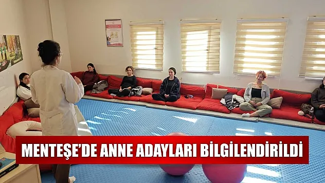 Menteşe'de anne adayları bilgilendirildi