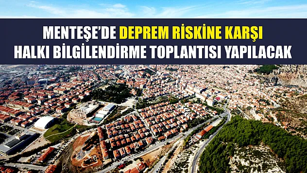 Menteşe'de deprem riskine karşı halkı bilgilendirme toplantısı yapılacak