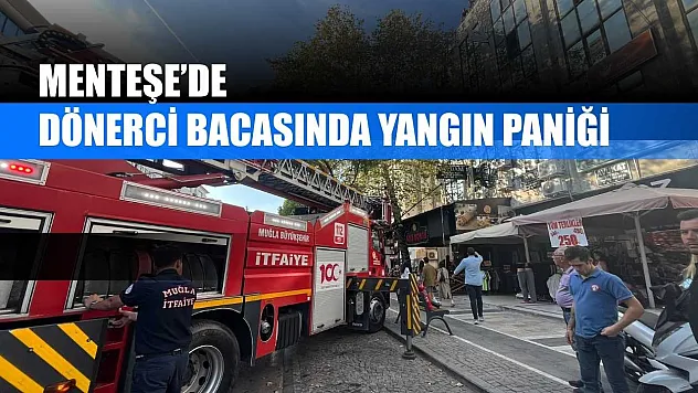 Menteşe'de dönerci bacasında yangın paniği