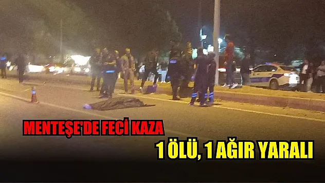 Menteşe'de feci kaza: 1 ölü, 1 ağır yaralı