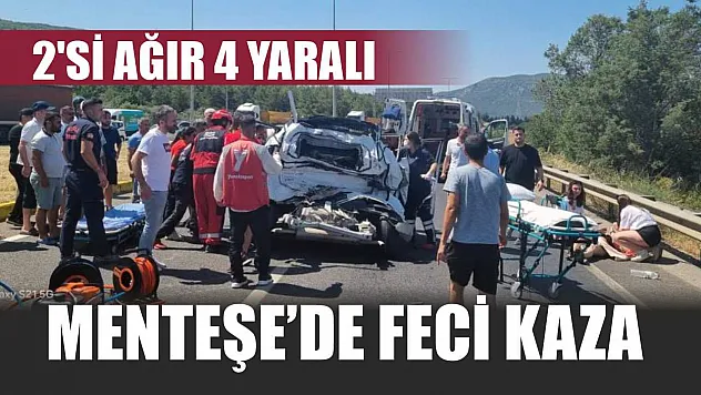 Menteşe'de feci kaza: 2'si ağır 4 yaralı