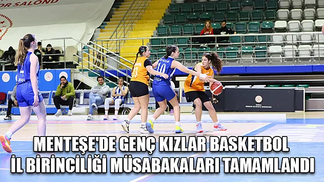 Menteşe'de genç kızlar basketbol il birinciliği müsabakaları tamamlandı