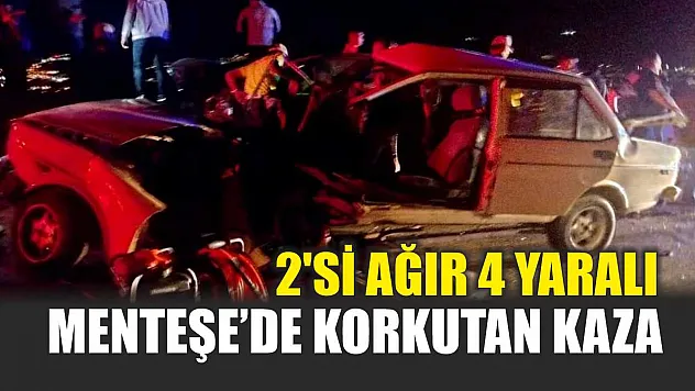 Menteşe'de korkutan kaza: 2'si ağır 4 yaralı