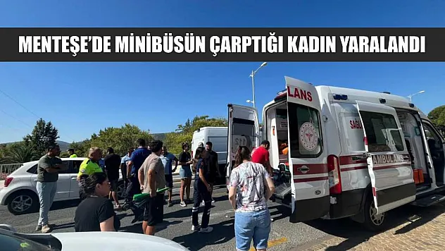 Menteşe'de Minibüsün Çarptığı Kadın Yaralandı