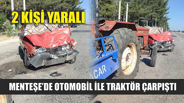 Menteşe'de Otomobil ile Traktör Çarpıştı: 2 Kişi Yaralandı