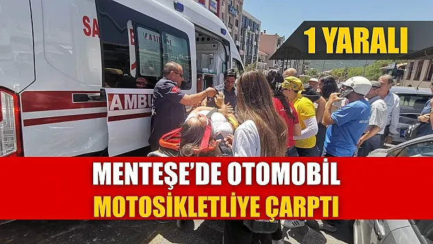 Menteşe'de otomobil motosikletliye çarptı: 1 yaralı