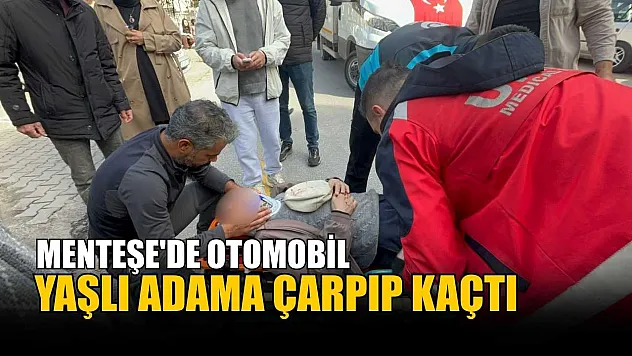 Menteşe'de otomobil yaşlı adama çarpıp kaçtı