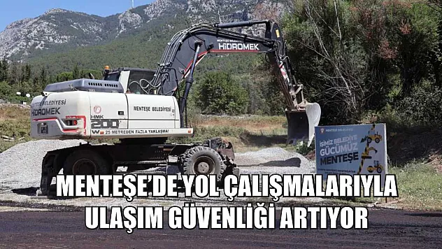Menteşe'de yol çalışmalarıyla ulaşım güvenliği artıyor