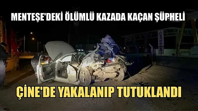 Menteşe'deki ölümlü kazada kaçan şüpheli Çine'de yakalanıp tutuklandı