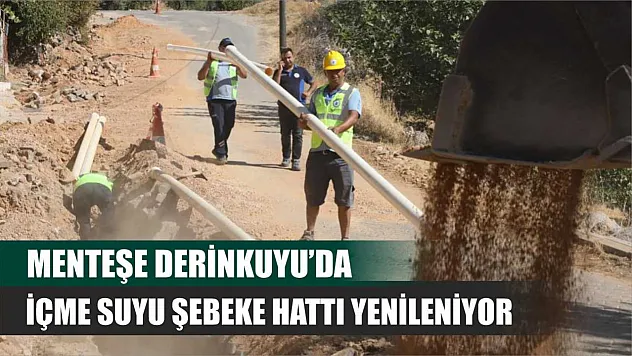 Menteşe Derinkuyu'da içme suyu şebeke hattı yenileniyor
