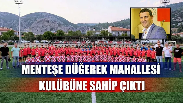 Menteşe Düğerek Mahallesi kulübüne sahip çıktı