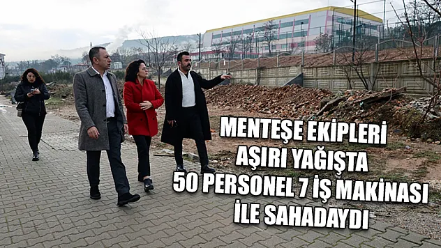 Menteşe ekipleri aşırı yağışta 50 personel 7 iş makinası ile sahadaydı