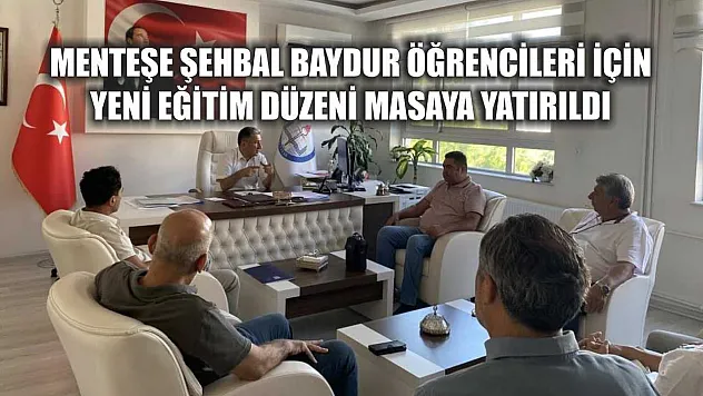 Menteşe Şehbal Baydur öğrencileri için yeni eğitim düzeni masaya yatırıldı