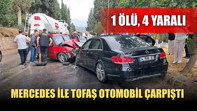 Mercedes ile Tofaş otomobil çarpıştı: 1 ölü, 4 yaralı