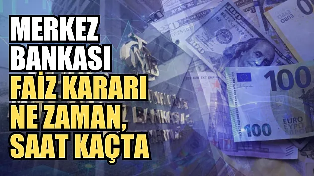Merkez Bankası faiz kararı ne zaman, saat kaçta?