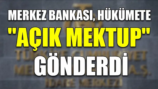 Merkez Bankası, hükümete 'Açık Mektup'  gönderdi