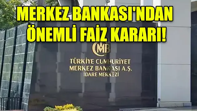 Merkez Bankası'ndan önemli faiz kararı!