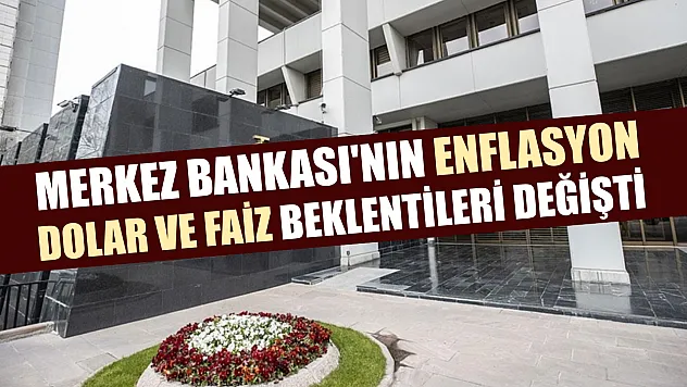 Merkez Bankası'nın enflasyon, dolar ve faiz beklentileri değişti