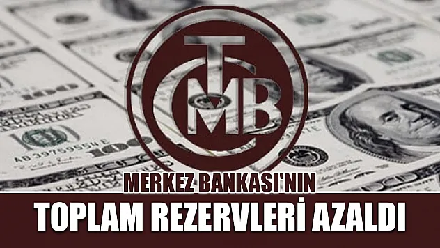 Merkez Bankası'nın toplam rezervleri azaldı