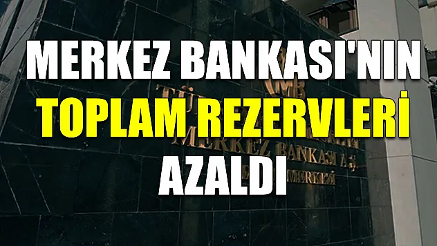 Merkez Bankası'nın toplam rezervleri azaldı