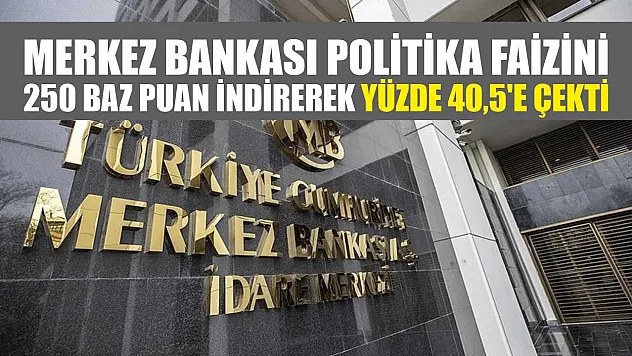 Merkez Bankası politika faizini 250 baz puan indirerek yüzde 40,5'e çekti
