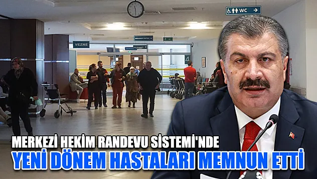 Merkezi Hekim Randevu Sistemi'nde Yeni Dönem Hastaları Memnun Etti